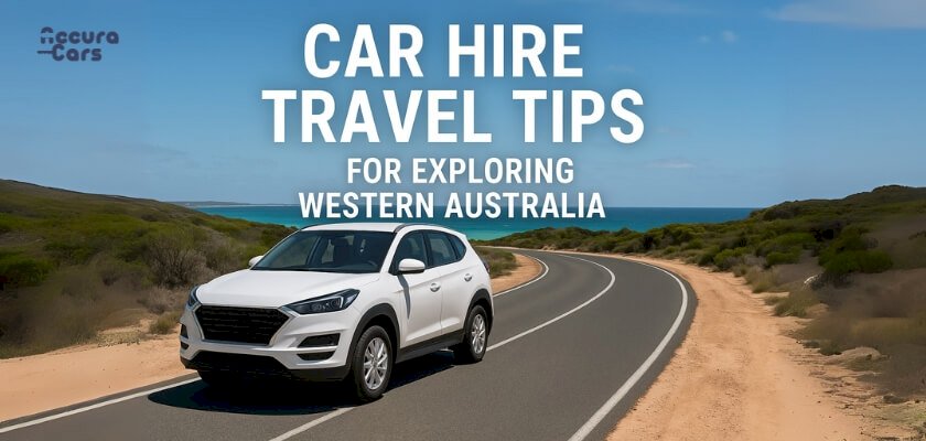 Car Hire Travel Tips for Exploring Western Australia