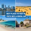 Best Places to Visit in Perth with a Rental Car