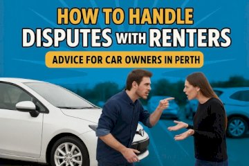 How to Handle Disputes with Renters: Advice for Car Owners in Perth